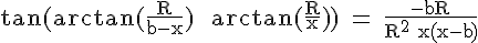 4$ \rm \tan(\arctan(\frac{R}{b-x}) + \arctan(\frac{R}{x})) = \frac{-bR}{R^2+x(x-b)}