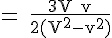 4$ \rm = \frac{3V+v}{2(V^2-v^2)}