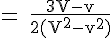 4$ \rm = \frac{3V-v}{2(V^2-v^2)}