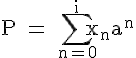 4$ \rm P = \Bigsum_{n=0}^{i}x_na^n