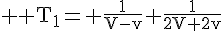 4$ \rm T_1= \frac{1}{V-v}+\frac{1}{2V+2v}