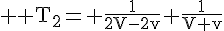 4$ \rm T_2= \frac{1}{2V-2v}+\frac{1}{V+v}