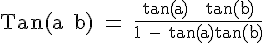 4$ \rm Tan(a+b) = \frac{tan(a) + tan(b)}{1 - tan(a)tan(b)}