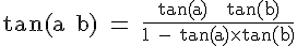 4$ \rm tan(a+b) = \frac{tan(a) + tan(b)}{1 - tan(a)\times tan(b)}