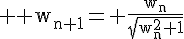 4$ \rm w_{n+1}= \frac{w_n}{\sqrt{w_n^2+1}}