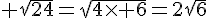 4$ \sqrt{24}=\sqrt{4\times 6}=2\sqrt{6}