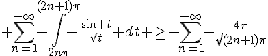 4$ \sum_{n=1}^{+\infty} \int_{2n\pi}^{(2n+1)\pi} \frac{sin t}{\sqr{t}} dt \geq \sum_{n=1}^{+\infty} \frac{4\pi}{\sqr{(2n+1)\pi}}