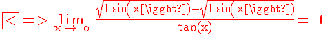4$ \textrm\red\fbox<=> \lim_{x\to +\0} \frac{\sqrt{1+sin(x)}-\sqrt{1+sin(x)}}{tan(x)}= 1