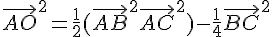 4$ \vec{AO}^2 = \frac12(\vec{AB}^2 + \vec{AC}^2) - \frac14\vec{BC}^2 