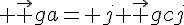 4$ \vec {ga}= j \vec {gc}j