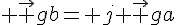 4$ \vec {gb}= j \vec {ga}