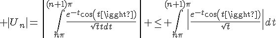 4$ |U_n|=\|\Bigint_{n\pi}^{(n+1)\pi}\frac{e^{-t}cos(t)}{\sqrt{t}}dt\| \le \Bigint_{n\pi}^{(n+1)\pi}\|\frac{e^{-t}cos(t)}{\sqrt{t}}\|dt