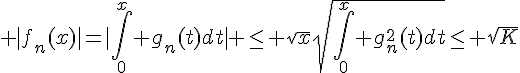 4$ |f_n(x)|=|\int_0^x g_n(t)dt| \le \sqrt{x}\sqrt{\int_0^x g_n^2(t)dt}\le \sqrt{K}