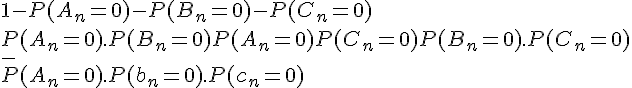 4$ 1- P(A_n=0)-P(B_n=0)-P(C_n=0) 
 \\ + 
 \\ P(A_n=0).P(B_n=0)+P(A_n=0)P(C_n=0)+P(B_n=0).P(C_n=0)
 \\ -
 \\ P(A_n=0).P(b_n=0).P(c_n=0)