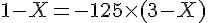 4$ 1-X = -125 \times (3-X)