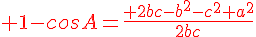 4$ 1-cosA=\frac{\red 2bc-b^2-c^2+a^2}{2bc}