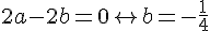 4$ 2a - 2b = 0 \leftrightarrow b = -\frac{1}{4}