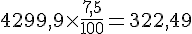 4$ 4299,9 \times \frac{7,5}{100} = 322,49