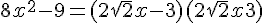 4$ 8x^2 - 9 = (2\sqrt{2}x - 3)(2\sqrt{2}x + 3)