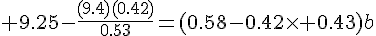 4$ 9.25-\frac{(9.4)(0.42)}{0.53}=(0.58-0.42\times 0.43)b