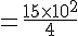 4$ = \frac{15\time 10^{2} }{4}