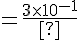 4$ = \frac{3\time 10^{-1}&nbsp;&nbsp;\time 10^2 \time 5 \time 10^{-3}}{4\time10^{-4}}