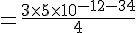 4$ = \frac{3 \time 5\time 10^{-1+2-3+4} }{4}
