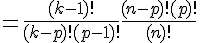 4$ = \frac {(k-1)!}{(k-p)! (p-1)!} \frac {(n-p)! (p)!}{(n)!}