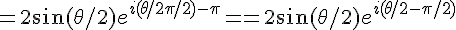 4$ = 2\sin (\theta /2) e^{i (\theta /2+\pi/2)-\pi}= = 2\sin (\theta /2) e^{i (\theta /2-\pi/2)}
