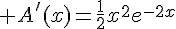 4$ A'(x)=\frac{1}{2}x^2e^{-2x}