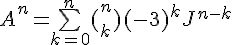 4$ A^n = \bigsum_{k=0}^n (_k^n) (-3)^kJ^{n-k}