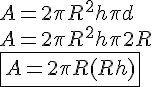 4$ A = 2 \pi R^2 + h \pi d \\ A = 2 \pi R^2 + h \pi 2R \\ \fbox {A = 2 \pi R ( R + h )}