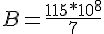 4$ B = \frac{115 * 10^{8}}{7}