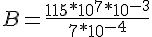 4$ B = \frac{115 * 10^7 * 10^{-3}}{7*10^{-4}}