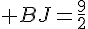 4$ BJ=\frac{9}{2}