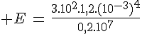 4$ E\,=\,\frac{3.10^2.1,2.(10^{-3})^4}{0,2.10^7}