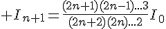 4$ I_{n+1}=\frac{(2n+1)(2n-1)...3}{(2n+2)(2n)...2}I_0
