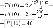4$ P(10)=2\times\frac{10^2+100}{10} \\ P(10)=2\times \frac{200}{10} \\ \fbox{P(10)=40}