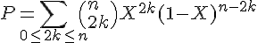 4$ P = \Bigsum_{0\le2k\le n}\(n\\2k\)X^{2k}(1-X)^{n-2k}