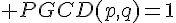 4$ PGCD(p,q)=1