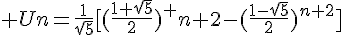 4$ Un=\frac{1}{\sqrt{5}}[(\frac{1+\sqrt{5}}{2})^ {n+2}-(\frac{1-\sqrt{5}}{2})^{n+2}]