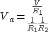 4$ V_a = \frac{\frac{V}{R_1}}{\frac{1}{R_1}+\frac{1}{R_2}}