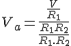 4$ V_a = \frac{\frac{V}{R_1}}{\frac{R_1+R_2}{R_1.R_2}}