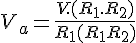 4$ V_a = \frac{V.(R_1.R_2)}{R_1(R_1+R_2)}