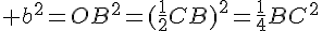 4$ b^2=OB^2=(\frac12CB)^2=\frac14BC^2