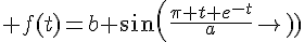 4$ f(t)=b sin(\fr{\pi t e^{-t}}{{a}}