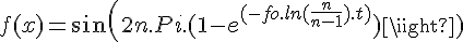 4$ f(x) = sin(2n.Pi.(1 - e^{(-fo.ln(\frac{n}{n-1}).t)}) 