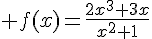 4$ f(x)=\frac{2x^3+3x}{x^2+1}
