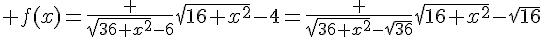 4$ f(x)=\frac {\sqrt{36+x^2}-6}{\sqrt{16+x^2}-4}=\frac {\sqrt{36+x^2}-\sqrt{36}}{\sqrt{16+x^2}-\sqrt{16}}
