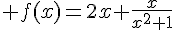 4$ f(x)=2x+\frac{x}{x^2+1}